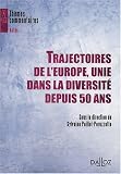 Trajectoires de l'Europe, unie dans la diversit� depuis 50 ans : Actes du colloque organis� � Toulouse du 14 au 17 mars 2007