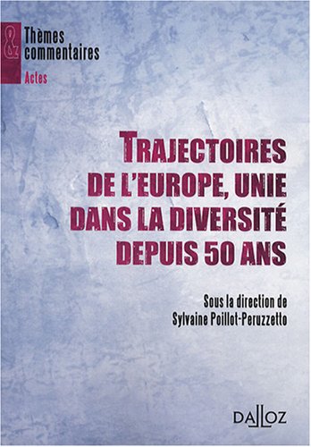 Trajectoires de l'Europe, unie dans la diversit� depuis 50 ans : Actes du colloque organis� � Toulouse du 14 au 17 mars 2007
