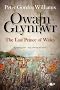 Owain Glyn dwr: The Last Prince of Wales