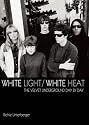 White Light/ White Heat: The Velvet Underground Day by Day