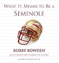 What It Means to Be a Seminole: Bobby Bowden and Florida State's Greatest Players (What It Means to Be ...)