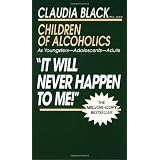 'It Will Never Happen to Me!' Children of Alcoholics: As Youngsters - Adolescents - Adults