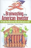The Brainwashing of the American Investor: The book that Wall Street does not want you to read!
