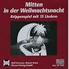 Mitten in der Weihnachtszeit - Krippenspiel mit 13 Liedern: Mitten in der Weihnachtsnacht. CD: Krippenspiel mit 12 Liedern