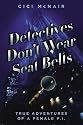 Detectives Don't Wear Seat Belts: True Adventures of a Female P.I.