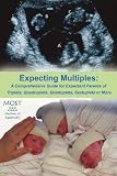 Expecting Multiples: A Comprehensive Guide for Expectant Parents of Triplets, Quadruplets, Quintuplets, Sextuplets or More