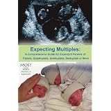 Expecting Multiples: A Comprehensive Guide for Expectant Parents of Triplets, Quadruplets, Quintuplets, Sextuplets or More