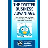 The Twitter Business Advantage: KLT: Building your Business around the Clock with Twitter's Know, Like, Trust Factor