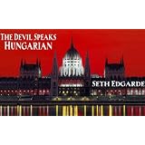 The Devil Speaks Hungarian ~ Seth Edgarde