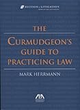 The Curmudgeon's Guide to Practicing Law