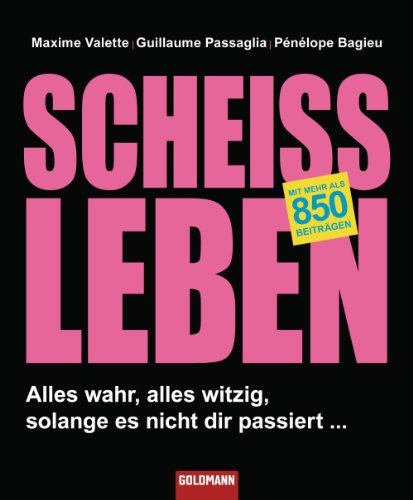 Scheißleben: Alles wahr, alles witzig, solange es nicht dir passiert ... (German Edition)