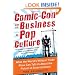 Comic-Con and the Business of Pop Culture: What the World’s Wildest Trade Show Can Tell Us About the Future of Entertainment