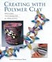 Creating with Polymer Clay: Designs, Techniques, Projects