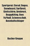 Sportgerat: Einrad, Bogen, Snowboard, Surfbrett, Gleitschirm, Armbrust, Buggykiting, Oxer, Fussball, Schneeschuh, Baseballschlager