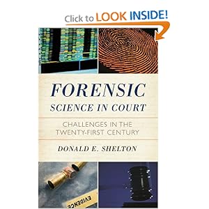Forensic Science in Court: Challenges in the Twenty First Century (Issues in Crime and Justice) Donald E. Shelton