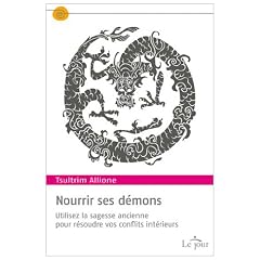 Nourrir ses d�mons : Utilisez la sagesse ancienne pour r�soudre vos conflits int�rieurs