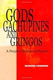 Gods, Gachupines and Gringos: A People s History of Mexico