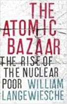 The Atomic Bazaar: Dispatches from the Underground World of Nuclear Trafficking The Atomic Bazaar: Dispatches from the Underground World of Nuclear Trafficking
