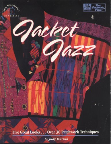 Jacket Jazz: Five Great Looks...over 30 Patchwork Techniques/Book, Patterns and Templates