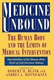Medicine Unbound: The Human Body and the Limits of Medical Intervention: Emerging Issues in Biomedical Policy Volume 3