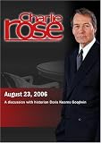 Charlie Rose with Doris Kearns Goodwin (August 23, 2006) by Charlie Rose Inc.