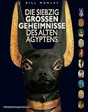 Die siebzig gro&szlig;en Geheimnisse des alten &Auml;gyptens - Bill Manley