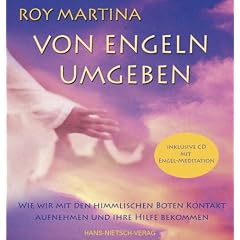 Von Engeln umgeben: Wie wir die himmlischen Boten in unser Leben einladen und ihre Hilfe bekommen