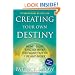 Creating Your Own Destiny: How to Get Exactly What You Want Out of Life and Work