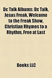 DC Talk Albums: DC Talk, Jesus Freak, Welcome to the Freak Show, Christian Rhymes to a Rhythm, Free at Last