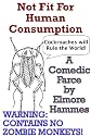 Not Fit For Human Consumption: A Comedic Farce