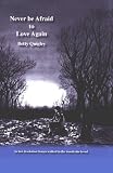 Never Be Afraid To Love Again