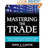 Mastering the Trade, Second Edition: Proven Techniques for Profiting from Intraday and Swing Trading Setups by John F. Carter