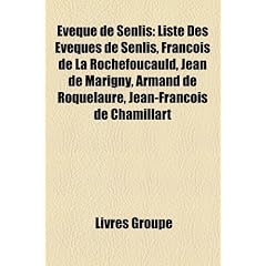 Vque de Senlis: Liste Des Vques de Senlis, Franois de La Rochefoucauld, Jean de Marigny, Armand de Roquelaure, Jean-Franois de Chamill