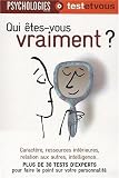 Qui �tes-vous vraiment ? : Plus de 30 tests d'experts pour faire le point sur votre personnalit�