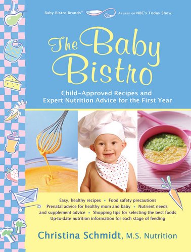The Baby Bistro: Child-Approved Recipes and Expert Nutrition Advice for the First Year