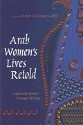 Arab Women's Lives Retold: Exploring Identity Through Writing (Gender, Culture, and Politics in the Middle East)