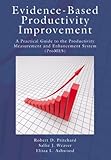 Evidence-based productivity improvement : a practical guide to the productivity measurement and enhancement system (ProMES)
