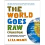 The World Goes Raw Cookbook by Lisa Mann