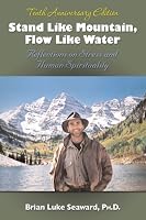 Stand Like Mountain, Flow Like Water: Reflections on Stress and Human Spirituality  Revised and Expanded Tenth Anniversary Edition