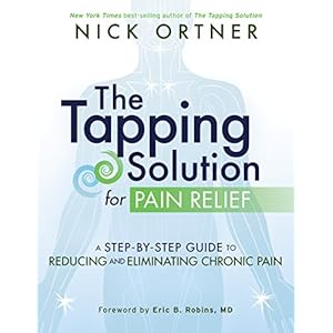The Tapping Solution for Pain Relief: A Step-by-Step Guide to Reducing and Eliminating Chronic Pain