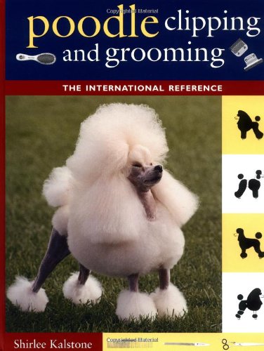 Poodle Clipping and Grooming: The International Reference (Howell Reference Books)