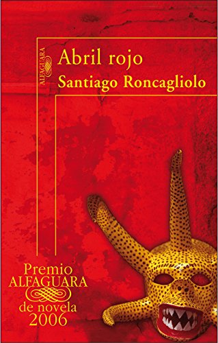 Abril rojo (Premio Alfaguara 2006) (Spanish Edition)