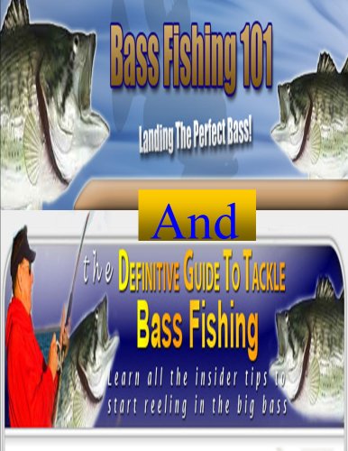 Bass Fishing 101 – AND – The Definitive Guide to Tackle Bass Fishing! (Two Great Bass Fishing Guides With All The Insider Tips!)