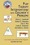 Play Therapy Interventions with Childrens Problems: Case Studies with DSM-IV-TR Diagnoses