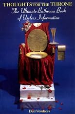Thoughts For The Throne: The Ultimate Bathroom Book of Useless Information