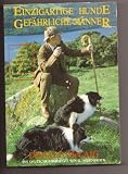 Einzigartige Hunde - Gef&auml;hrliche M&auml;nner: Auf der Suche nach einem Border Collie durch Schottland - Donald McCaig