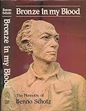 Bronze in my blood : the memoirs of Benno Schotz