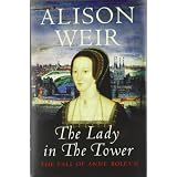 The Lady In The Tower: The Fall of Anne Boleyn (Queen of England Series)by Alison Weir