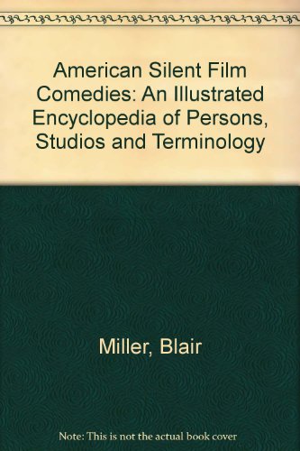 American Silent Film Comedies: An Illustrated Encyclopedia of Persons, Studios and Terminology