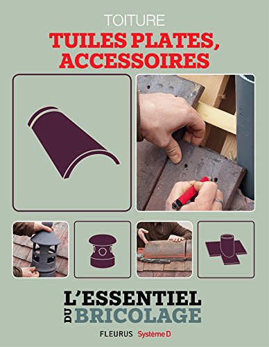 Toiture : Tuiles plates, accessoires (L'essentiel du bricolage) (French Edition)